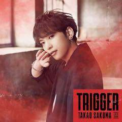 Single「Trigger」佐久間貴生 アーティスト